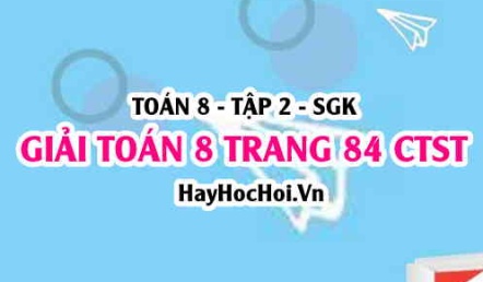 Giải Toán 8 trang 84 tập 2 Chân trời sáng tạo